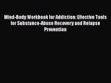 Read Books Mind-Body Workbook for Addiction: Effective Tools for Substance-Abuse Recovery and