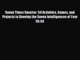 [PDF] Seven Times Smarter: 50 Activities Games and Projects to Develop the Seven Intelligences