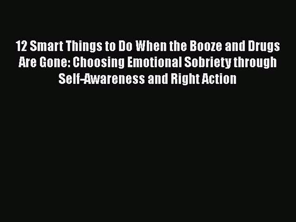 Read Books 12 Smart Things to Do When the Booze and Drugs Are Gone: Choosing Emotional Sobriety