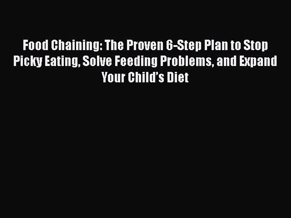 Download Books Food Chaining: The Proven 6-Step Plan to Stop Picky Eating Solve Feeding Problems