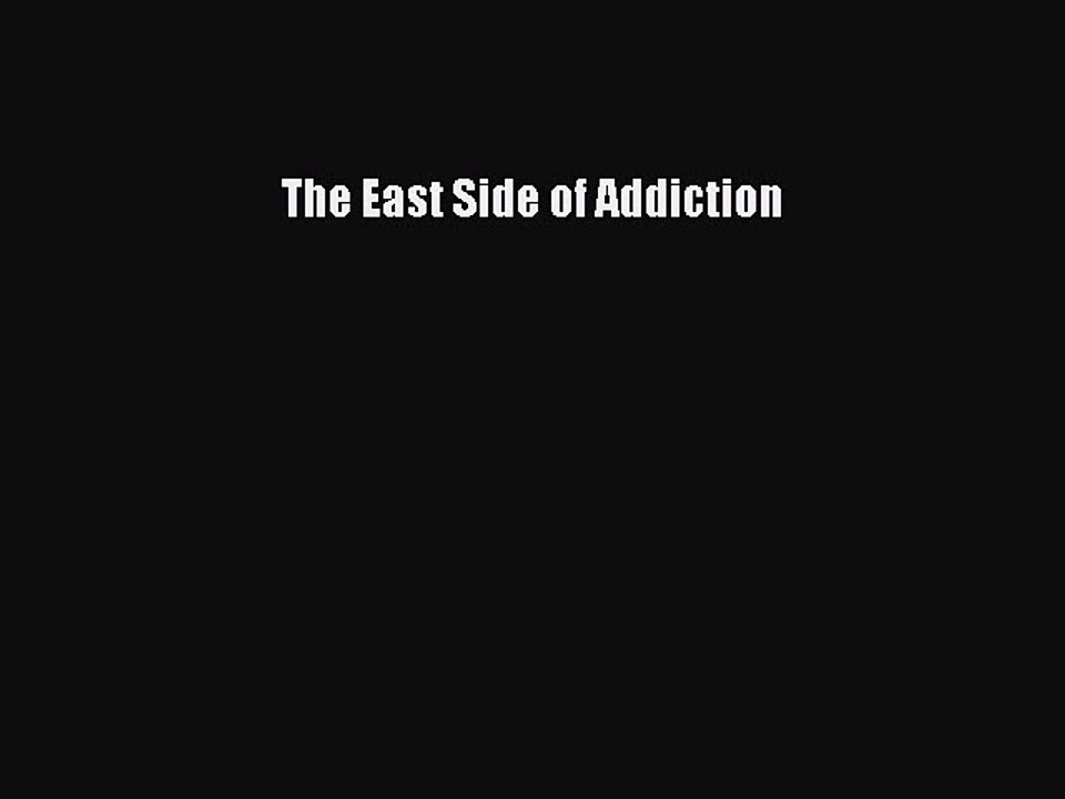 Read Books The East Side of Addiction PDF Free