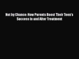 Read Books Not by Chance: How Parents Boost Their Teen's Success In and After Treatment PDF