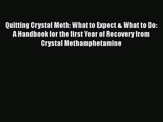 Read Books Quitting Crystal Meth: What to Expect & What to Do: A Handbook for the first Year
