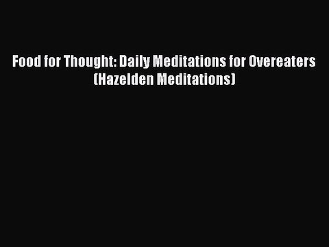 Read Books Food for Thought: Daily Meditations for Overeaters (Hazelden Meditations) E-Book