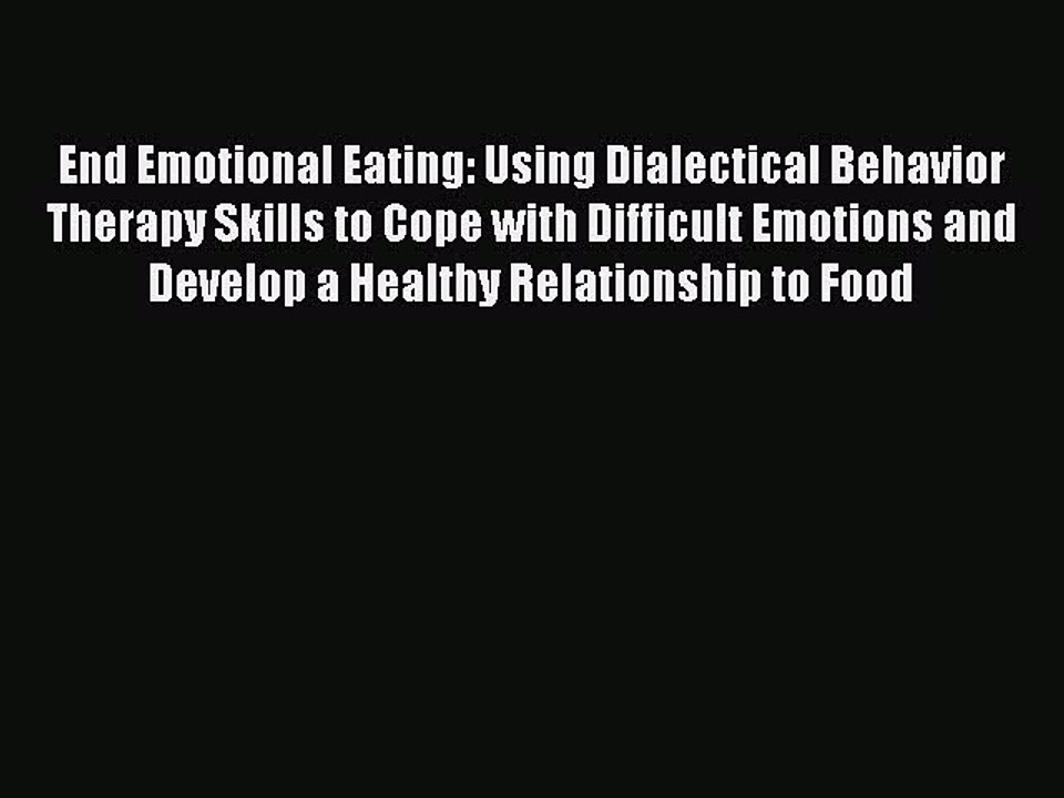Read Books End Emotional Eating: Using Dialectical Behavior Therapy Skills to Cope with Difficult