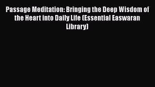 Read Books Passage Meditation: Bringing the Deep Wisdom of the Heart into Daily Life (Essential