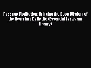 Read Books Passage Meditation: Bringing the Deep Wisdom of the Heart into Daily Life (Essential