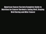 Read Books American Cancer Society Complete Guide to Nutrition for Cancer Survivors: Eating