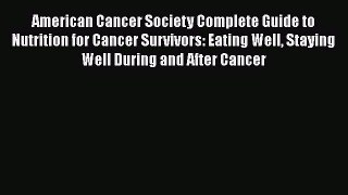 Read Books American Cancer Society Complete Guide to Nutrition for Cancer Survivors: Eating