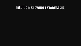 Download Books Intuition: Knowing Beyond Logic PDF Free