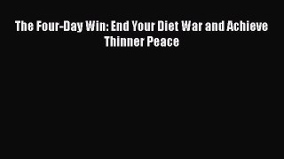 Read Books The Four-Day Win: End Your Diet War and Achieve Thinner Peace E-Book Free