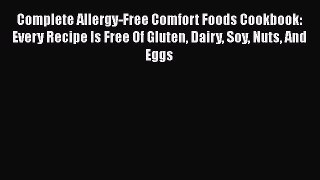 Read Books Complete Allergy-Free Comfort Foods Cookbook: Every Recipe Is Free Of Gluten Dairy
