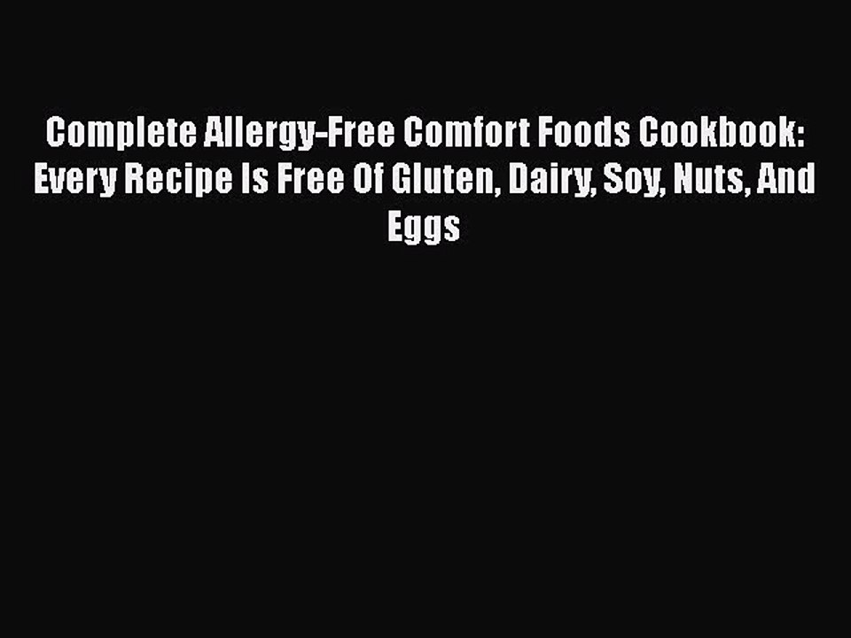 Read Books Complete Allergy-Free Comfort Foods Cookbook: Every Recipe Is Free Of Gluten Dairy