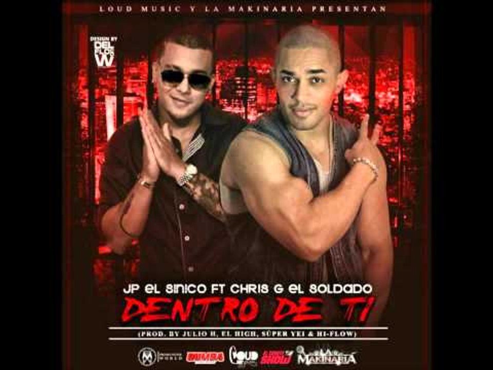 Jp El Sinico ft. Chris G El Soldado - Dentro de ti (Prod. Julio H, El High, Super Yei & HiFlow)