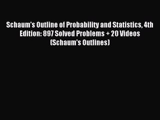 Download Schaum's Outline of Probability and Statistics 4th Edition: 897 Solved Problems +