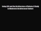 Read Irving Gill and the Architecture of Reform: A Study in Modernist Architectural Culture