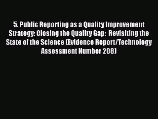 Read 5. Public Reporting as a Quality Improvement Strategy: Closing the Quality Gap:  Revisiting