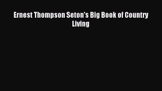 Read Ernest Thompson Seton's Big Book of Country Living PDF Online