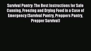 Read Survival Pantry: The Best Instructions for Safe Canning Freezing and Drying Food in a