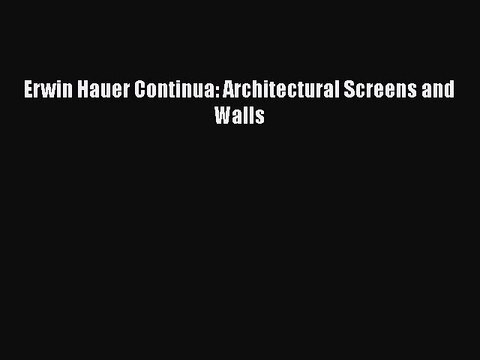 Download Erwin Hauer Continua: Architectural Screens and Walls PDF Online