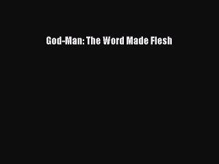 Read Books God-Man: The Word Made Flesh ebook textbooks