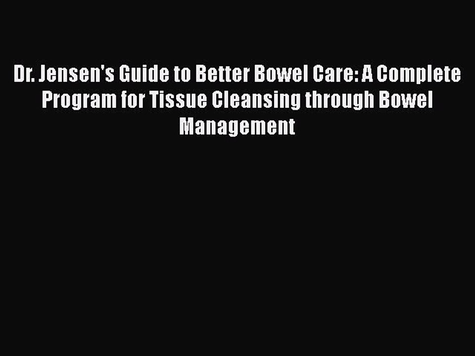 Read Books Dr. Jensen's Guide to Better Bowel Care: A Complete Program for Tissue Cleansing