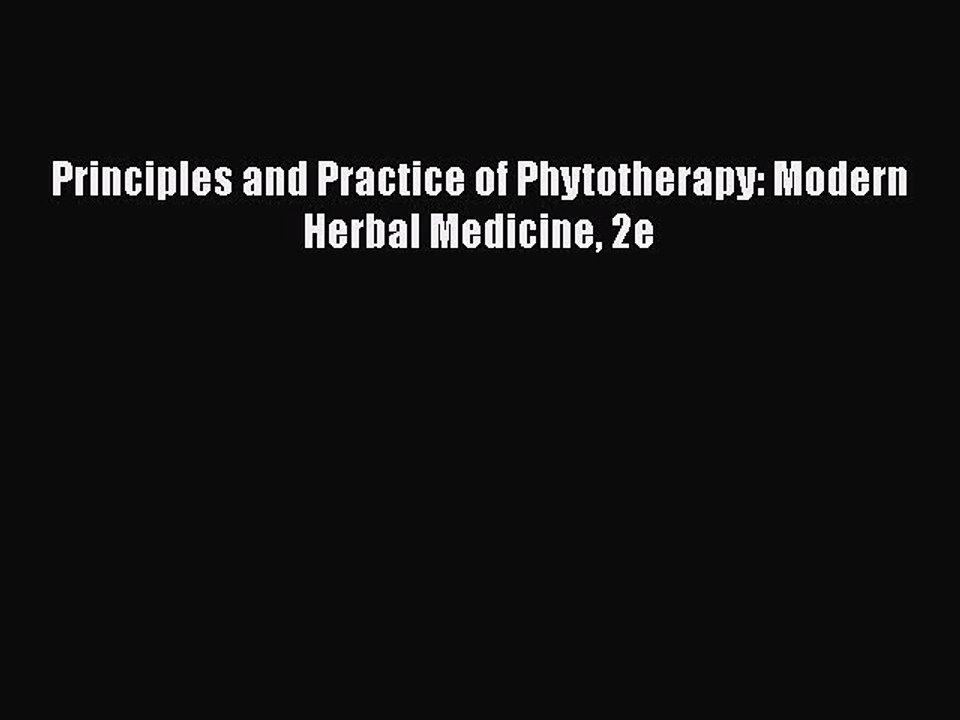 Read Books Principles and Practice of Phytotherapy: Modern Herbal Medicine 2e PDF Online