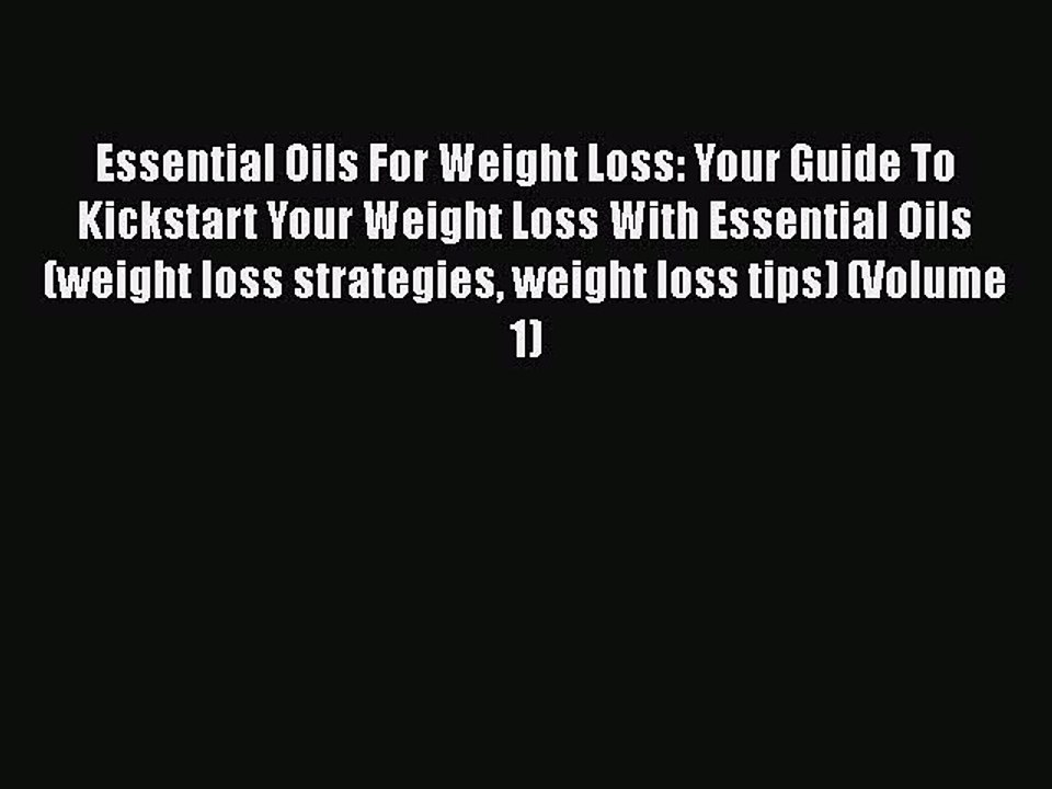 Read Books Essential Oils For Weight Loss: Your Guide To Kickstart Your Weight Loss With Essential