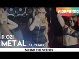 D.OZi - Metal ft. Yomo [Behind The Scenes]