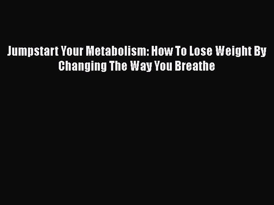 Download Books Jumpstart Your Metabolism: How To Lose Weight By Changing The Way You Breathe