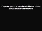 Read Kings and Queens of Great Britain: Illustrated from the Collections of the National Ebook