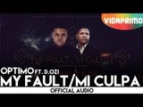 Optimo Ft. D.OZi - My Fault / Mi Culpa [Audio]