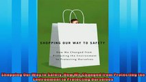 Read here Shopping Our Way to Safety How We Changed from Protecting the Environment to Protecting