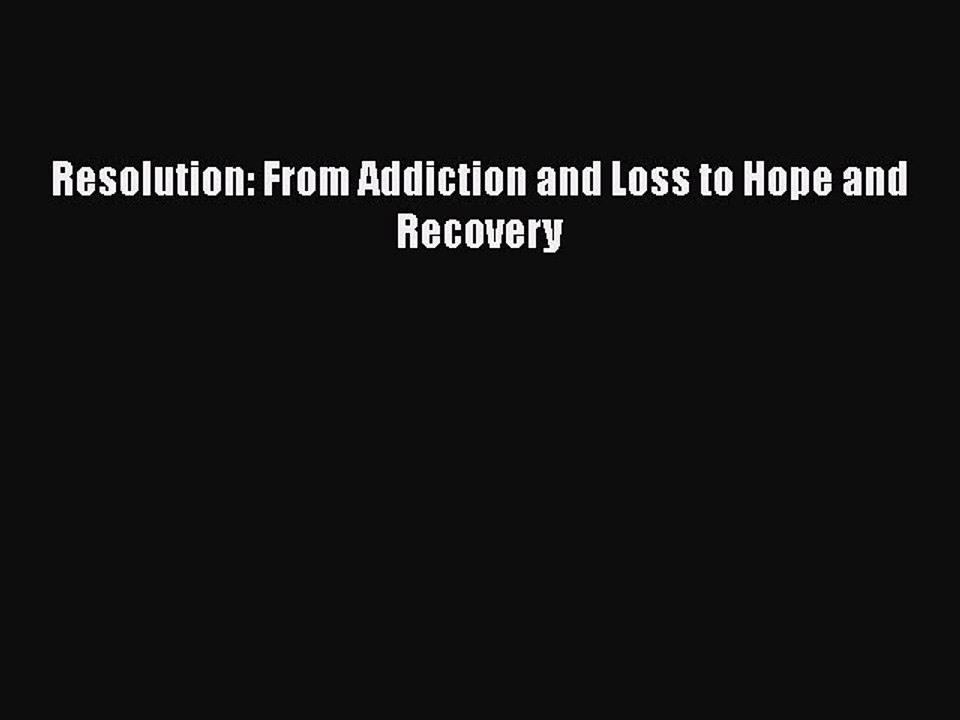 Read Books Resolution: From Addiction and Loss to Hope and Recovery ebook textbooks
