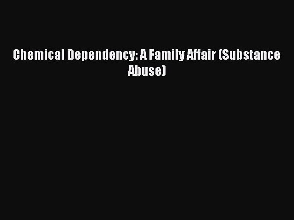 Read Books Chemical Dependency: A Family Affair (Substance Abuse) E-Book Download