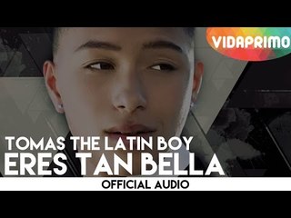 Tomas The Latin Boy - Eres Tan Bella [Official Audio]