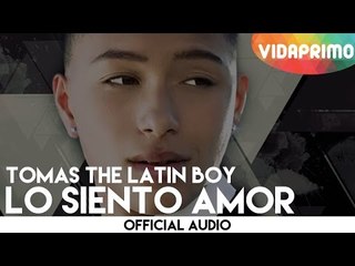 Tomas The Latin Boy - Lo Siento Amor [Official Audio]