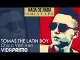 Tomas The Latin Boy - Chica Ven Ven [Official Audio]