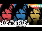 Tomas The Latin Boy - Nada de Nada [Lyric Video]