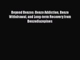 Read Books Beyond Benzos: Benzo Addiction Benzo Withdrawal and Long-term Recovery from Benzodiazepines