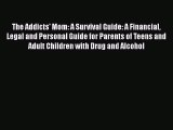 Read Books The Addicts' Mom: A Survival Guide: A Financial Legal and Personal Guide for Parents