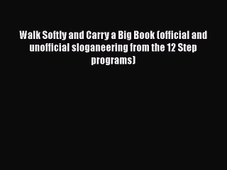 Read Books Walk Softly and Carry a Big Book (official and unofficial sloganeering from the