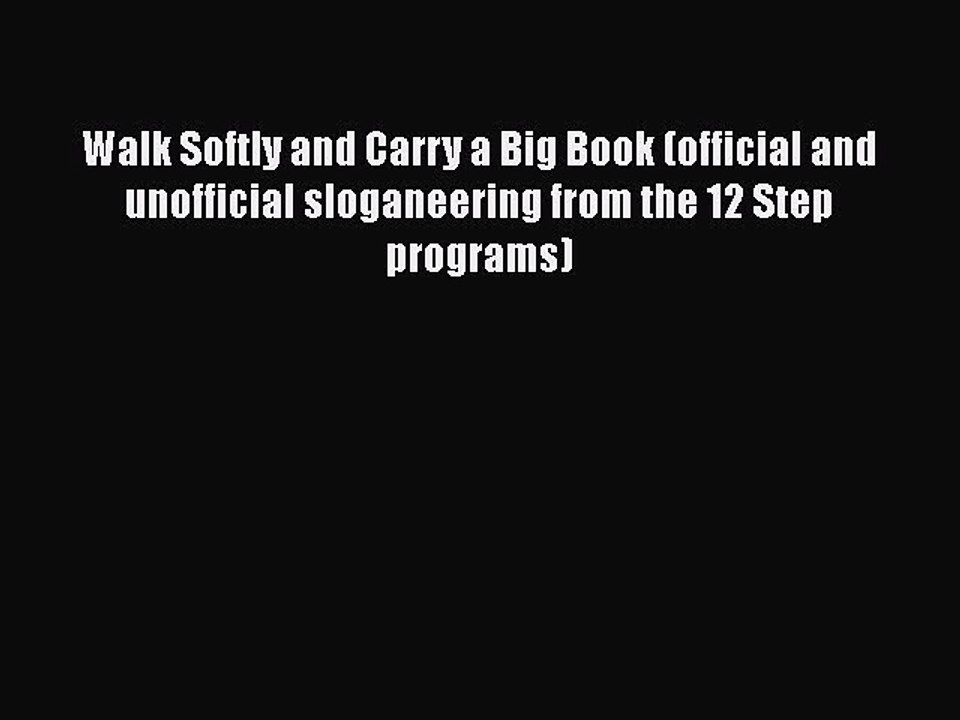 Read Books Walk Softly and Carry a Big Book (official and unofficial sloganeering from the