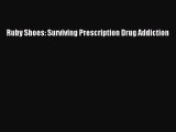 Download Books Ruby Shoes: Surviving Prescription Drug Addiction PDF Free