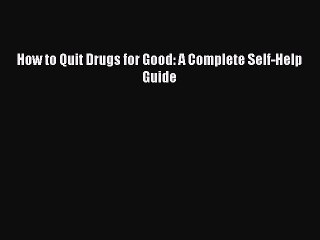 Read Books How to Quit Drugs for Good: A Complete Self-Help Guide E-Book Free