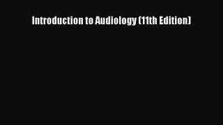 Download Introduction to Audiology (11th Edition) Ebook Online