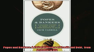 Read here Popes and Bankers A Cultural History of Credit and Debt  from Aristotle to AIG
