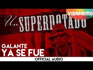 Galante -  Ya Se Fue [Official Audio]