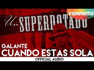 Galante -  Cuando Estas Sola [Official Audio]