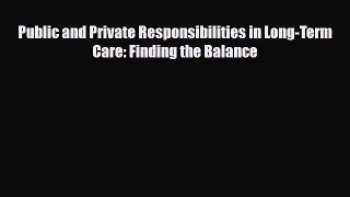 PDF Public and Private Responsibilities in Long-Term Care: Finding the Balance Read Online